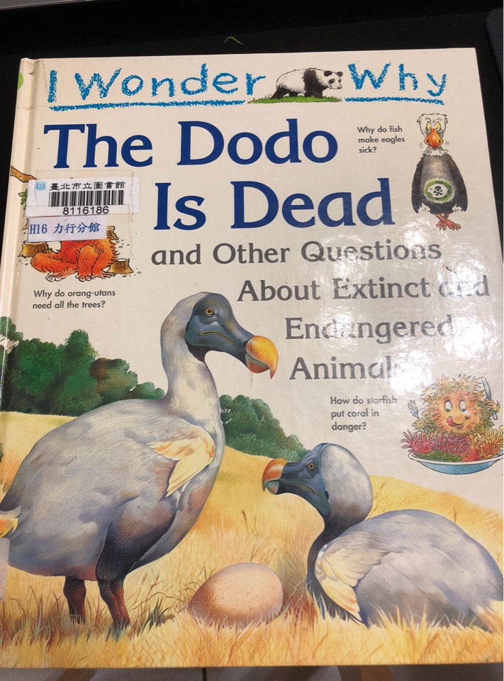 I Wonder Why the Dodo Is Dead and Other Questions About Extinct and Endangered Animals