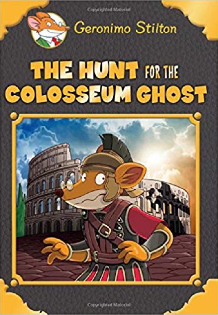 Geronimo Stilton : THE HUNT FOR THE COLOSSEUM GHOST