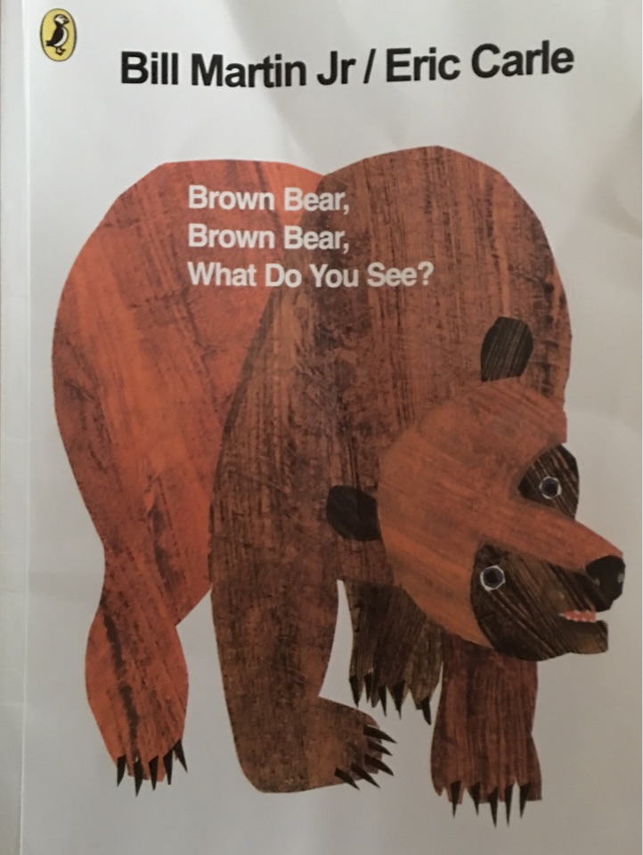 brown   bear, brown bear, what do you see?