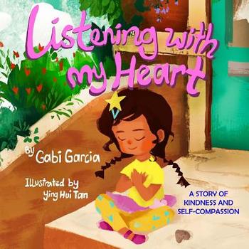 Listening with My Heart: A Story of Kindness and Self-Compassion