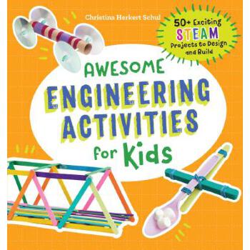 Awesome Engineering Activities for Kids: 50+ Exciting STEAM Projects to Design and Build