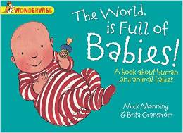 The World is Full of Babies: A Book About Human and Animal Babies (Wonderwise)