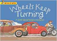 Wheels Keep Turning: A Book About Simple Machines (Wonderwise)