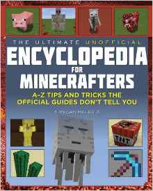 The Ultimate Unofficial Encyclopedia for Minecrafters: An A - Z Book of Tips and Tricks the Official Guides Don't Teach You