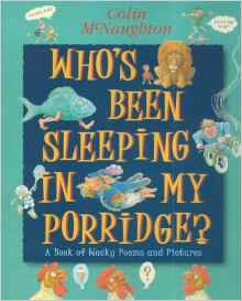 Who's Been Sleeping in My Porridge?: A Book of Wacky Poems and Pictures