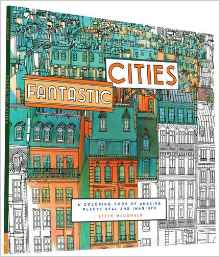 Fantastic Cities: A Coloring Book of Amazing Places Real and Imagined