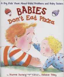 Babies Don't Eat Pizza: A Big Kids' Book About Baby Brothers and Baby Sisters