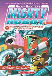 Mighty Robot #08: Ricky Ricotta's Mighty Robot vs. The Naughty Nightcrawlers From Neptune (Ricky Ricotta's Mighty Robot #8)