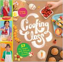 Cooking Class: 57 Fun Recipes Kids Will Love to Make (and Eat!)