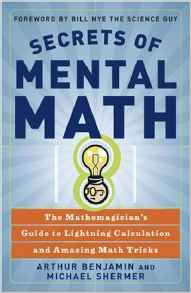 Secrets of Mental Math: The Mathemagician's Guide to Lightning Calculation and Amazing Math Tricks