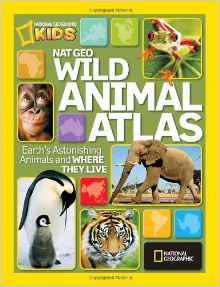 National Geographic Wild Animal Atlas: Earth's Astonishing Animals and Where They Live (National Geographic Kids)