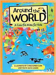 Around the World: A Colorful Atlas for Kids