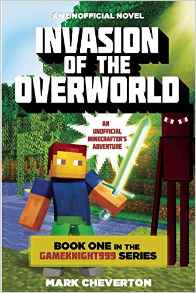 Invasion of the Overworld: Book One in the Gameknight999 Series: An Unofficial Minecrafter's Adventure