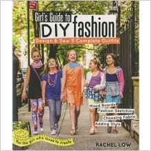 Girl's Guide to DIY Fashion: Design & Sew 5 Complete Outfits Mood Boards Fashion Sketching Choosing Fabric Adding Style