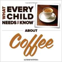 What Every Child Needs To Know About Coffee