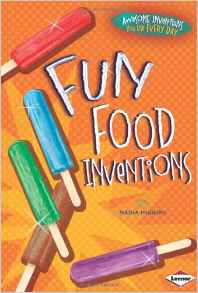 Fun Food Inventions (Awesome Inventions You Use Every Day)