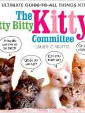 The Itty Bitty Kitty Committee: The Ultimate Guide to All Things Kitten