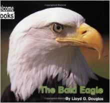 The Bald Eagle (Welcome Books: American Symbols)