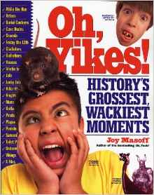 Oh, Yikes!: History's Grossest Wackiest Moments