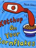 Nick Sharratt Ketchup on Your Cornflakes?