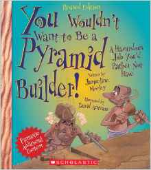 You Wouldn't Want to Be a Pyramid Builder!: A Hazardous Job You'd Rather Not Have