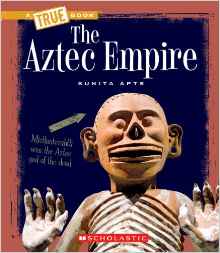 The Aztec Empire (True Books: Ancient Civilizations)