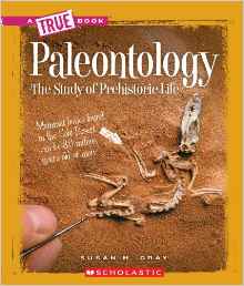 Paleontology: The Study of Prehistoric Life (True Books: Earth Science)