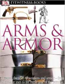 Arms and Armor (DK Eyewitness Books)