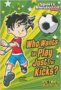 Who Wants to Play Just for Kicks? (Sports Illustrated Kids Victory School Superstars)