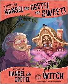 Trust Me, Hansel and Gretel Are Sweet!: The Story of Hansel and Gretel as Told by the Witch (The Other Side of the Story)