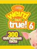 National Geographic Kids Weird but True! 6: 300 Outrageous Facts
