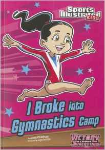 I Broke into Gymnastics Camp (Sports Illustrated Kids Victory School Superstars)