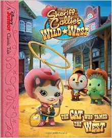 Sheriff Callie's Wild West The Cat Who Tamed the West (Disney Junior Classic Tales)