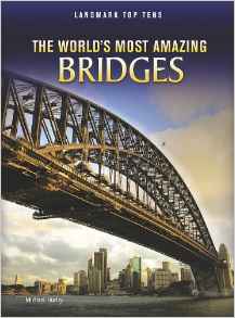 The World's Most Amazing Bridges (Landmark Top Tens)