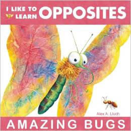 I Like to Learn Opposites Amazing Bugs [03--UP]