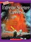 Extreme Science Careers (True Bookextreme Science)