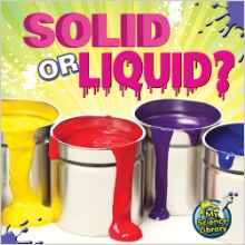 Solid or Liquid? (My Science Library: Level D)