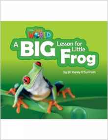 Our World Readers: A Big Lesson for Little Frog: American English