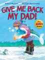 Give Me Back My Dad! [Paperback]