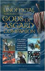 The Unofficial Magnus Chase and the Gods of Asgard Companion: The Norse Heroes, Monsters and Myths Behind the Hit Series