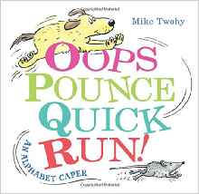 Oops, Pounce, Quick, Run!: An Alphabet Caper