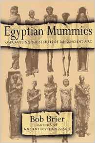 Egyptian Mummies: Unraveling the Secrets of an Ancient Art