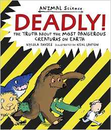 Deadly!: The Truth About the Most Dangerous Creatures on Earth (Animal Science)