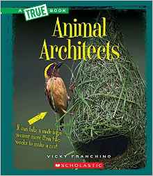 Animal Architects (A True Books)