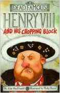 Henry VIII and His Chopping Block (Dead Famous)