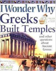 I Wonder Why Greeks Built Temples and Other Questions About Ancient Greece