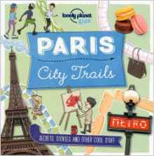 City Trails - Paris (Lonely Planet Kids)