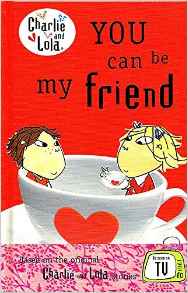 Charlie And Lola : You Can Be My Friend :