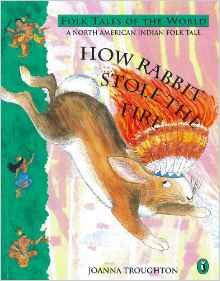 How Rabbit Stole The Fire (Puffin Folk Tales of the World)