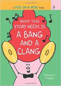 What This Story Needs Is a Bang and a Clang (A Pig in a Wig Book)